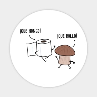 Que Hongo Que Rollo - Spanish Puns Collection Magnet